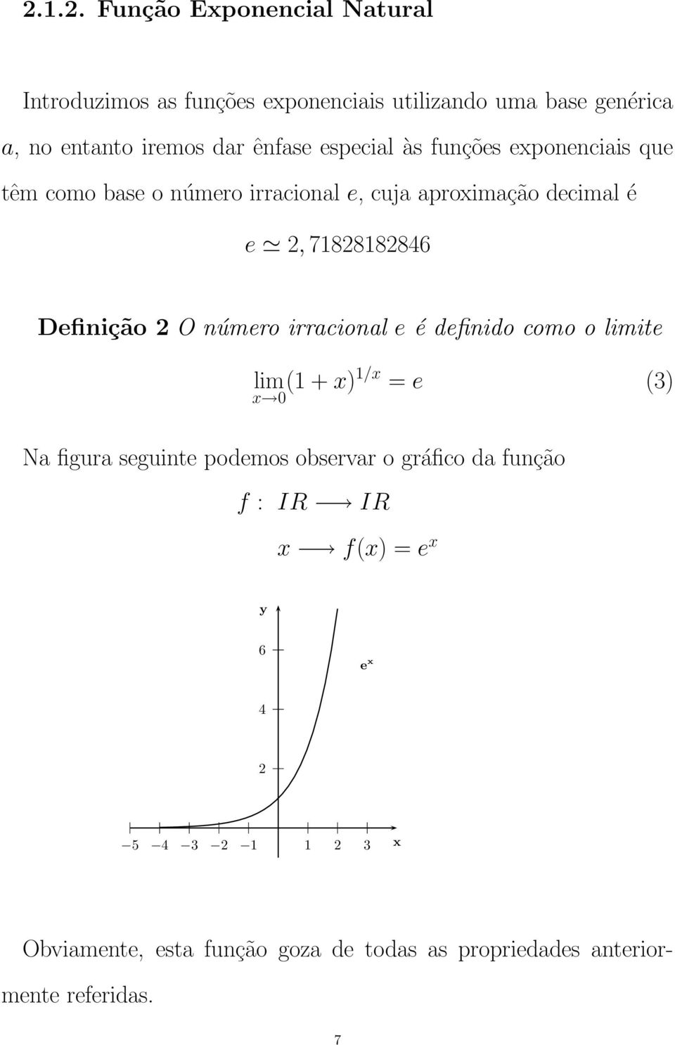 Definição O número irracional e é definido como o limite lim (1 + x 0 x)1/x = e (3) Na figura seguinte podemos observar o