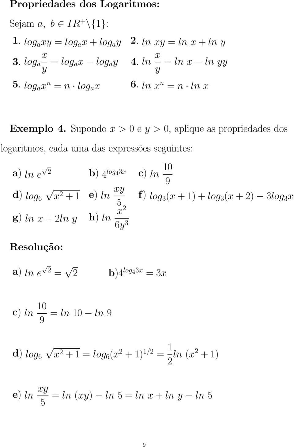 Supondo x > 0 e y > 0, aplique as propriedades dos logaritmos, cada uma das expressões seguintes: a) ln e b) 4 log 43x c) ln 10 9 d) log 6 x + 1 e)