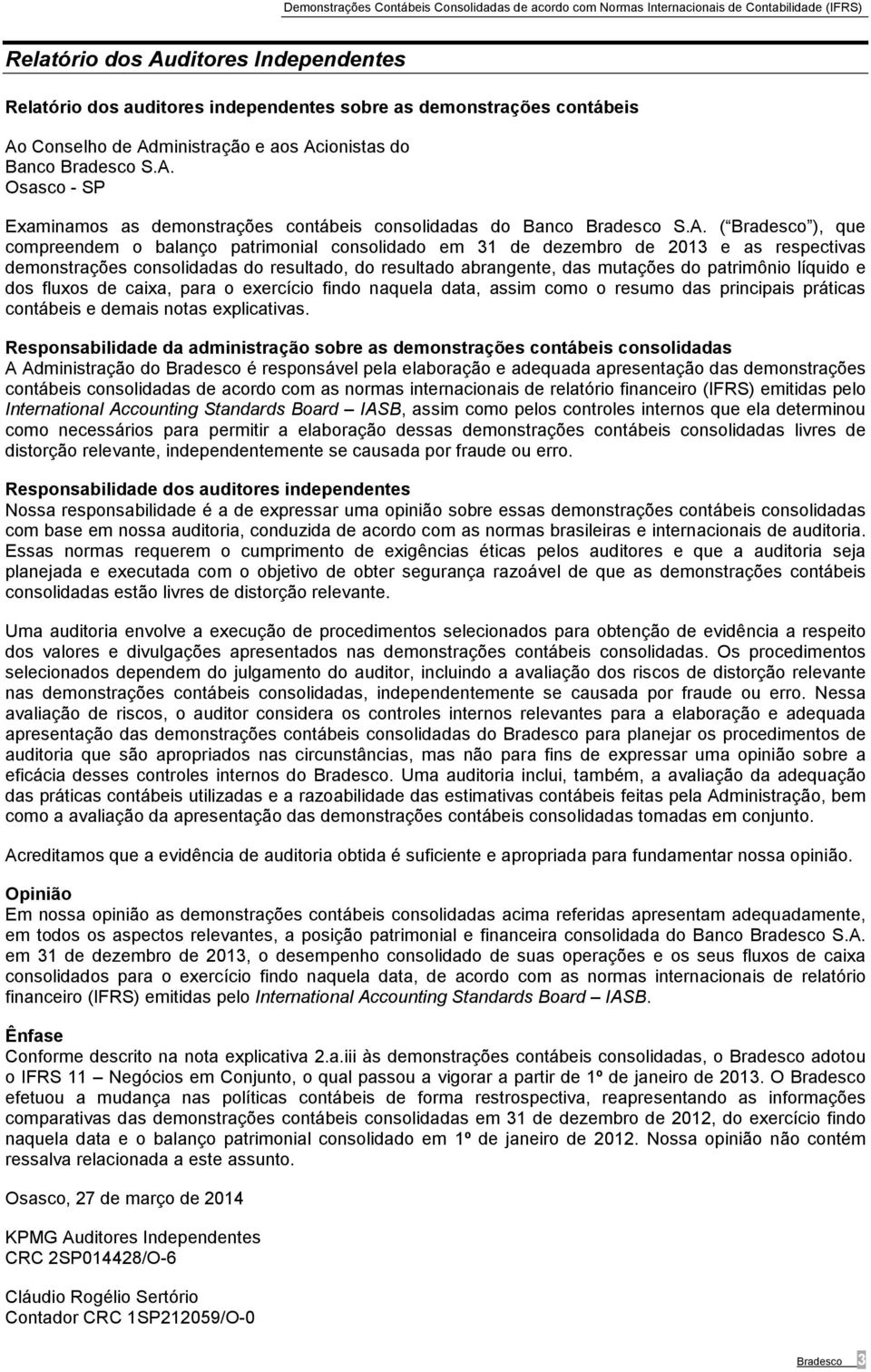 líquido e dos fluxos de caixa, para o exercício findo naquela data, assim como o resumo das principais práticas contábeis e demais notas explicativas.