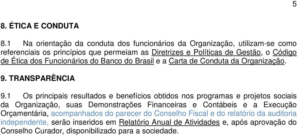de Ética dos Funcionários do Banco do Brasil e a Carta de Conduta da Organização. 9. TRANSPARÊNCIA 9.