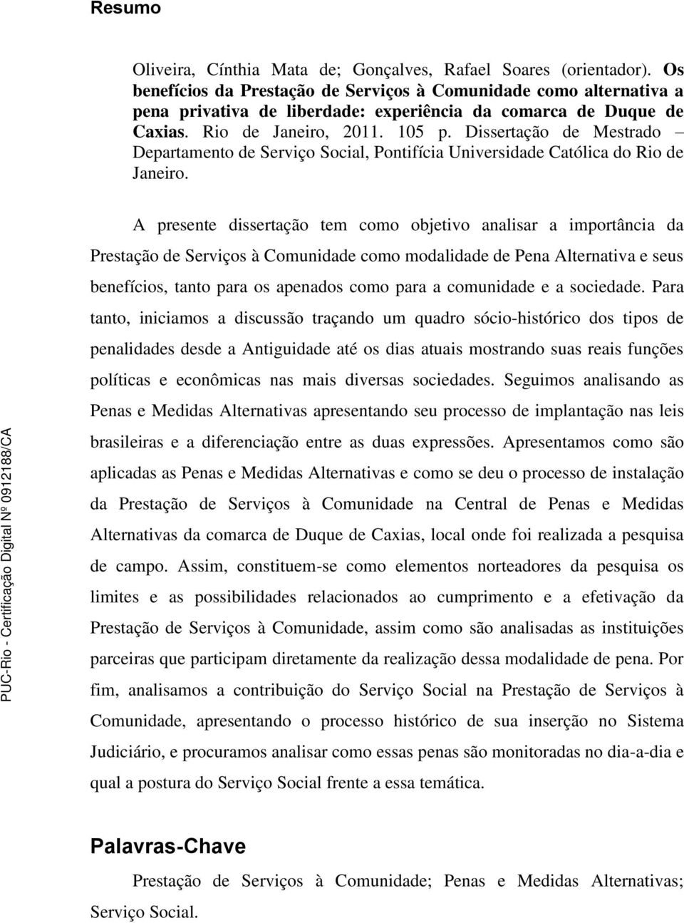 Dissertação de Mestrado Departamento de Serviço Social, Pontifícia Universidade Católica do Rio de Janeiro.