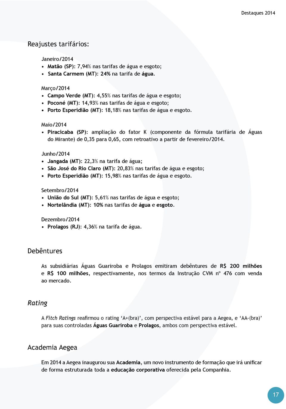 Maio/2014 Piracicaba (SP): ampliação do fator K (componente da fórmula tarifária de Águas do Mirante) de 0,35 para 0,65, com retroativo a partir de fevereiro/2014.