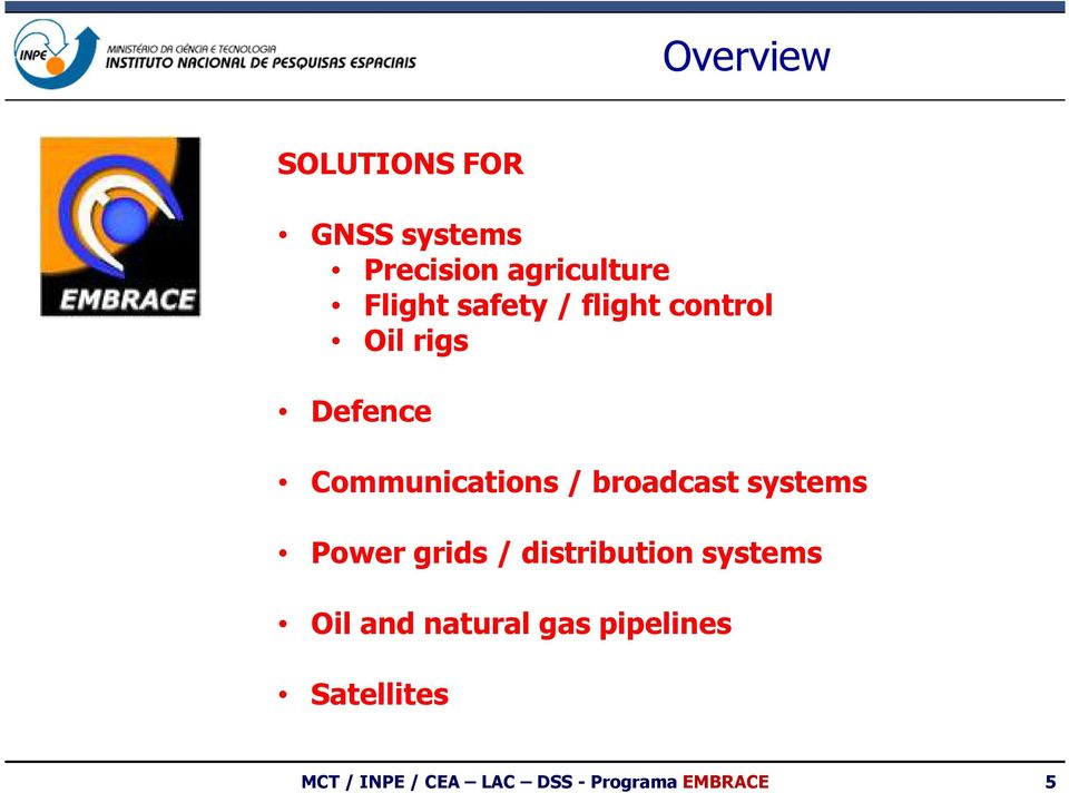 broadcast systems Power grids/ distribution systems Oil and