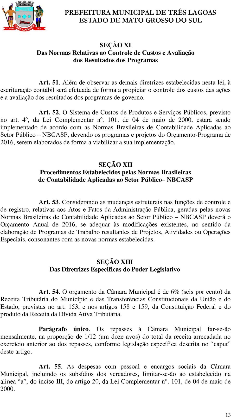 governo. Art. 52. O Sistema de Custos de Produtos e Serviços Públicos, previsto no art. 4º, da Lei Complementar nº.