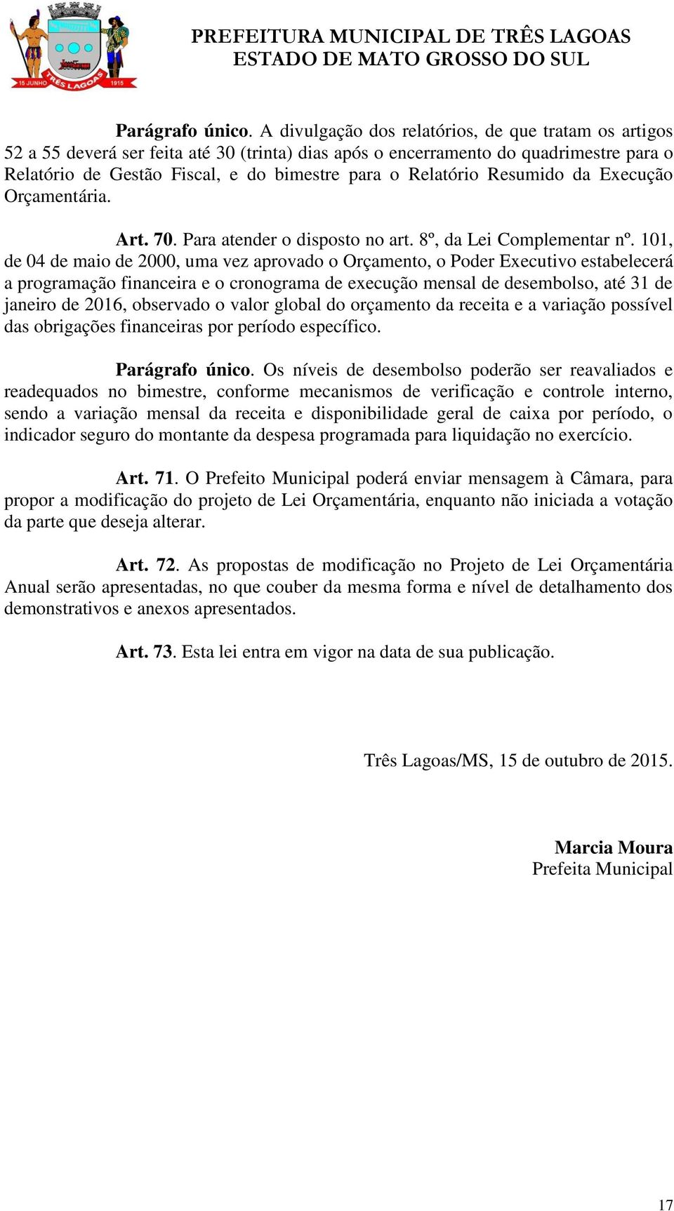 Relatório Resumido da Execução Orçamentária. Art. 70. Para atender o disposto no art. 8º, da Lei Complementar nº.