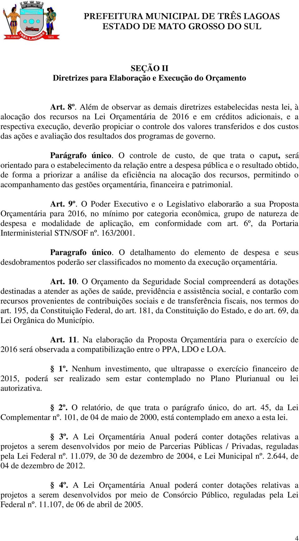 valores transferidos e dos custos das ações e avaliação dos resultados dos programas de governo. Parágrafo único.