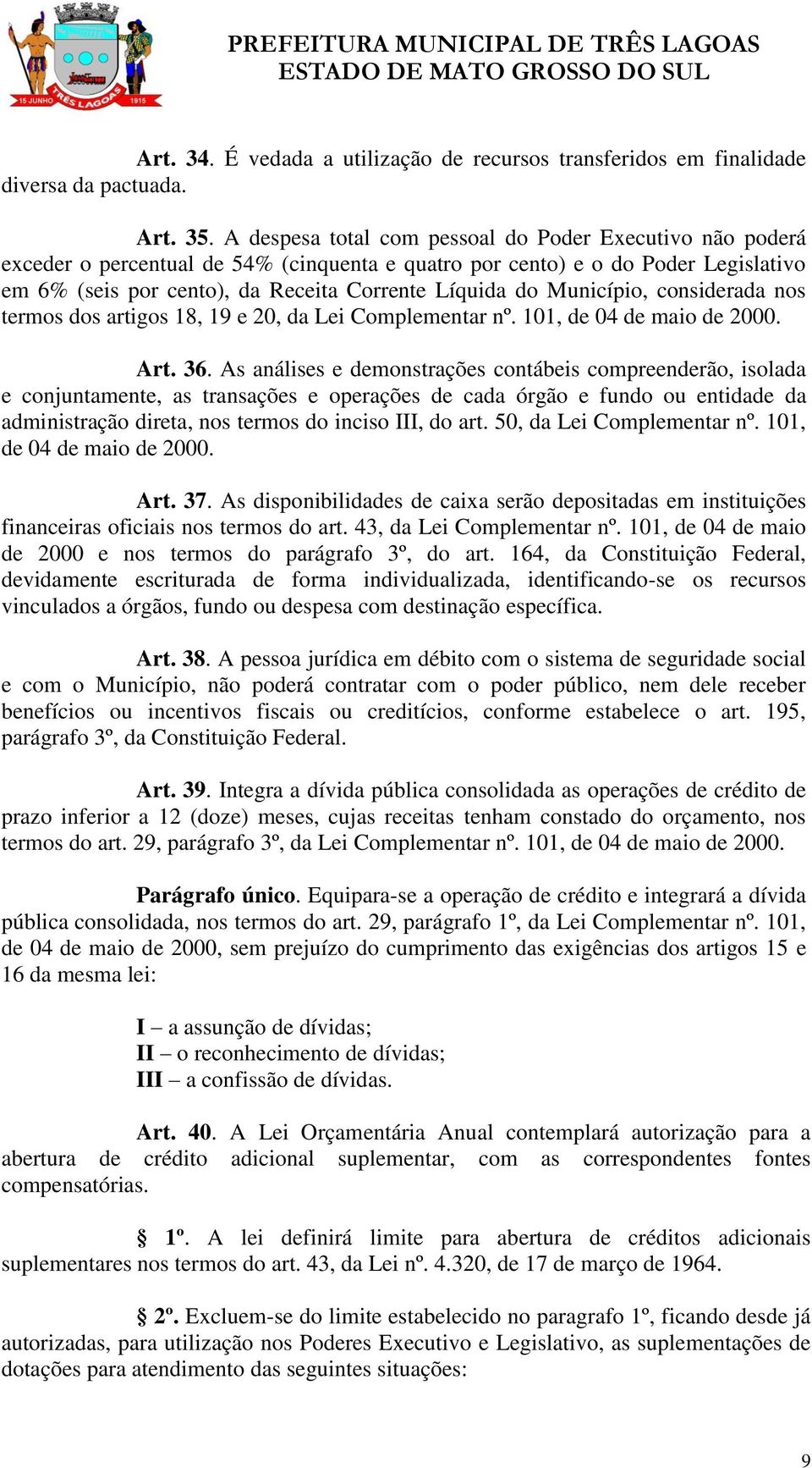 Município, considerada nos termos dos artigos 18, 19 e 20, da Lei Complementar nº. 101, de 04 de maio de 2000. Art. 36.