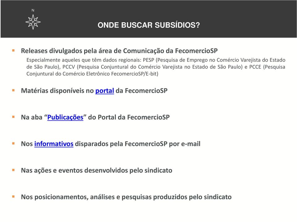 Emprego no Comércio Varejista do Estado de São Paulo), PCCV (Pesquisa Conjuntural do Comércio Varejista no Estado de São Paulo) e PCCE (Pesquisa Conjuntural do