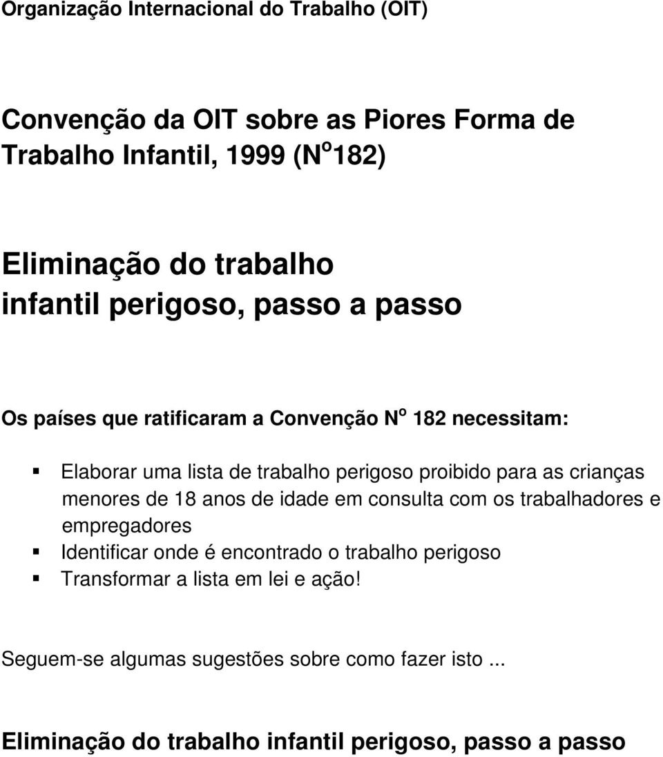 para as crianças menores de 18 anos de idade em consulta com os trabalhadores e empregadores Identificar onde é encontrado o trabalho perigoso