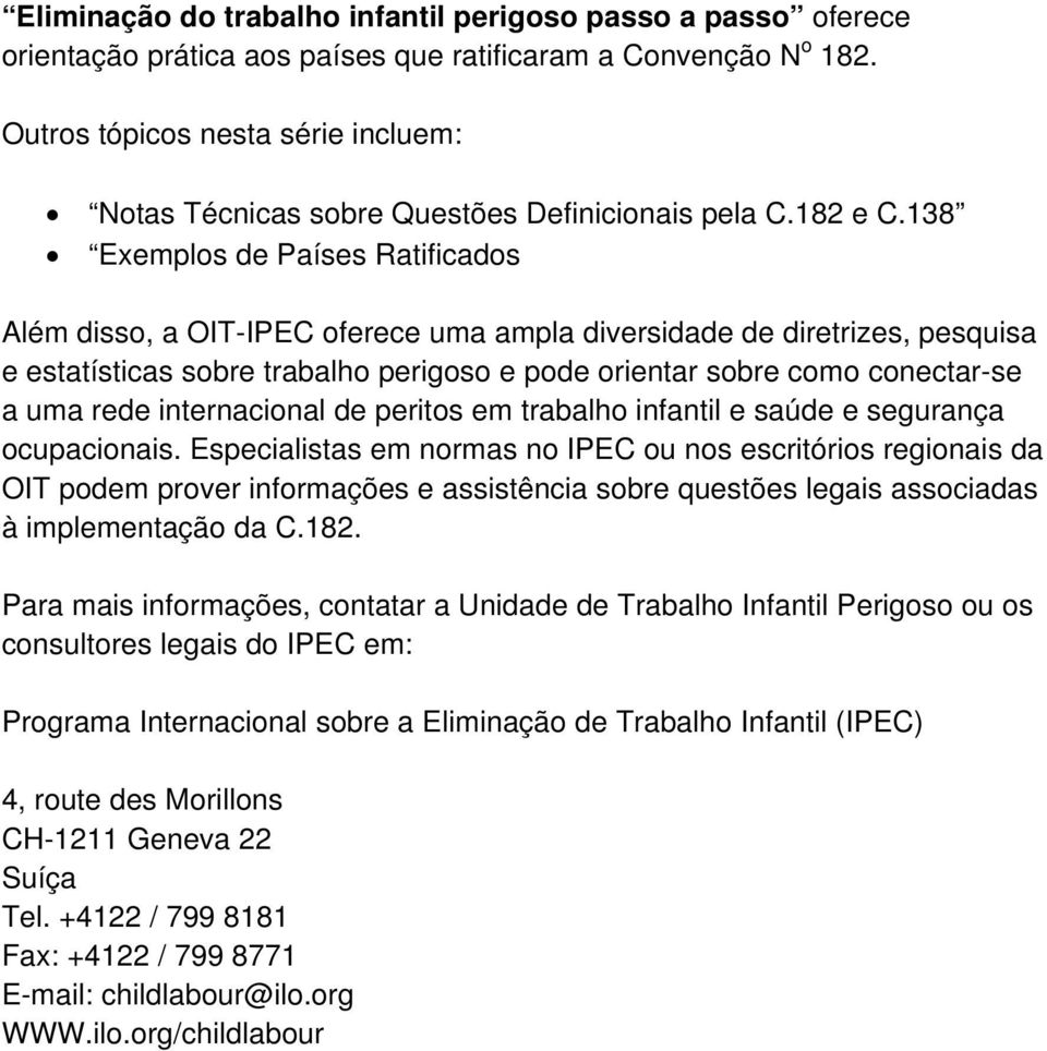 138 Exemplos de Países Ratificados Além disso, a OIT-IPEC oferece uma ampla diversidade de diretrizes, pesquisa e estatísticas sobre trabalho perigoso e pode orientar sobre como conectar-se a uma