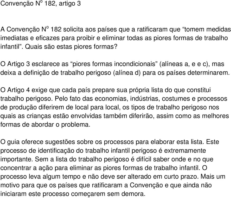 O Artigo 4 exige que cada país prepare sua própria lista do que constitui trabalho perigoso.