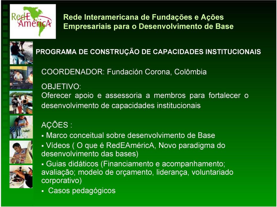 desenvolvimento de Base Vídeos ( O que é RedEAméricA, Novo paradigma do desenvolvimento das bases) Guias didáticos