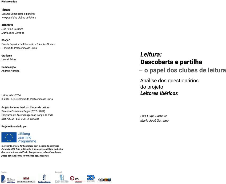 Análise dos questionários do projeto Leitores Ibéricos Projeto Leitores Ibéricos: Clubes de Leitura Parceria Comenius Regio (2012-2014) Programa de Aprendizagem ao Longo da Vida (Ref.