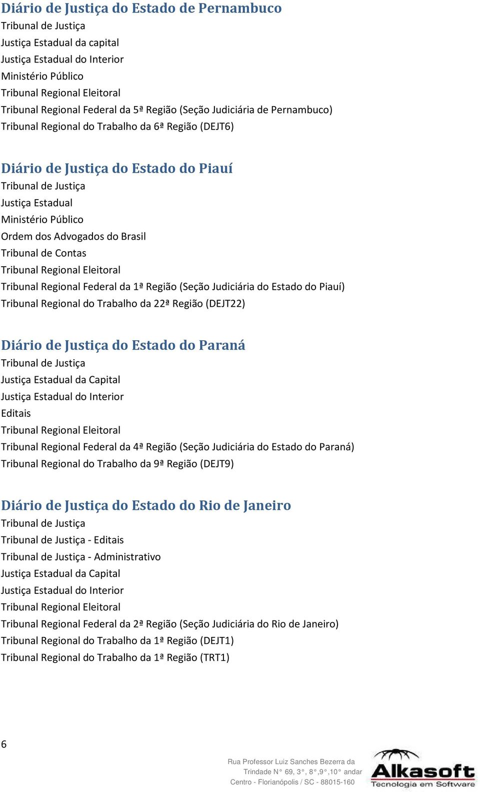 (DEJT22) Diário de Justiça do Estado do Paraná da Capital Tribunal Regional Federal da 4ª Região (Seção Judiciária do Estado do Paraná) Tribunal Regional do Trabalho da 9ª Região (DEJT9) Diário de