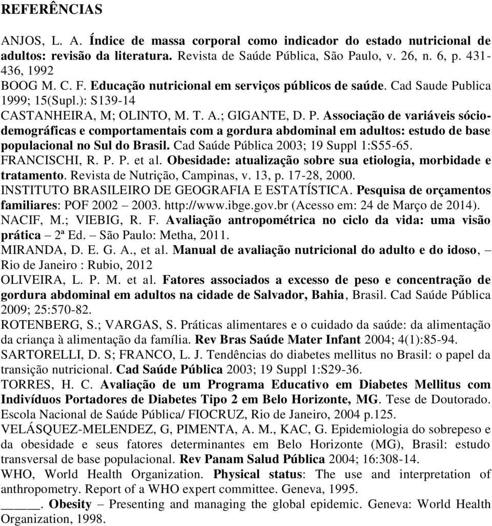 blica 1999; 15(Supl.): S139-14 CASTANHEIRA, M; OLINTO, M. T. A.; GIGANTE, D. P.