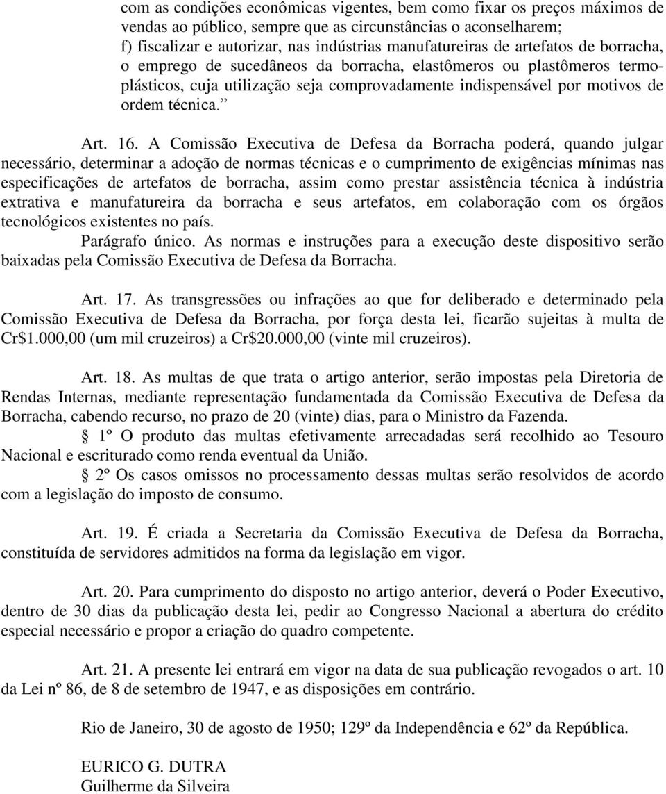 A Comissão Executiva de Defesa da Borracha poderá, quando julgar necessário, determinar a adoção de normas técnicas e o cumprimento de exigências mínimas nas especificações de artefatos de borracha,