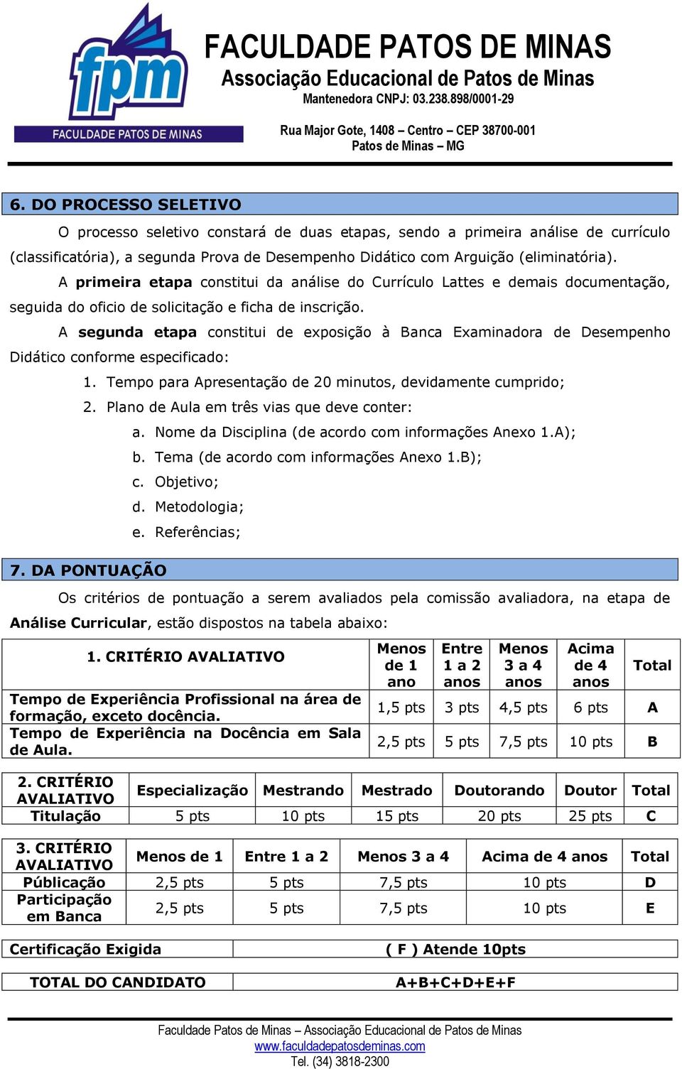 A segunda etapa constitui de exposição à Banca Examinadora de Desempenho Didático conforme especificado: 1. Tempo para Apresentação de 20 minutos, devidamente cumprido; 2.