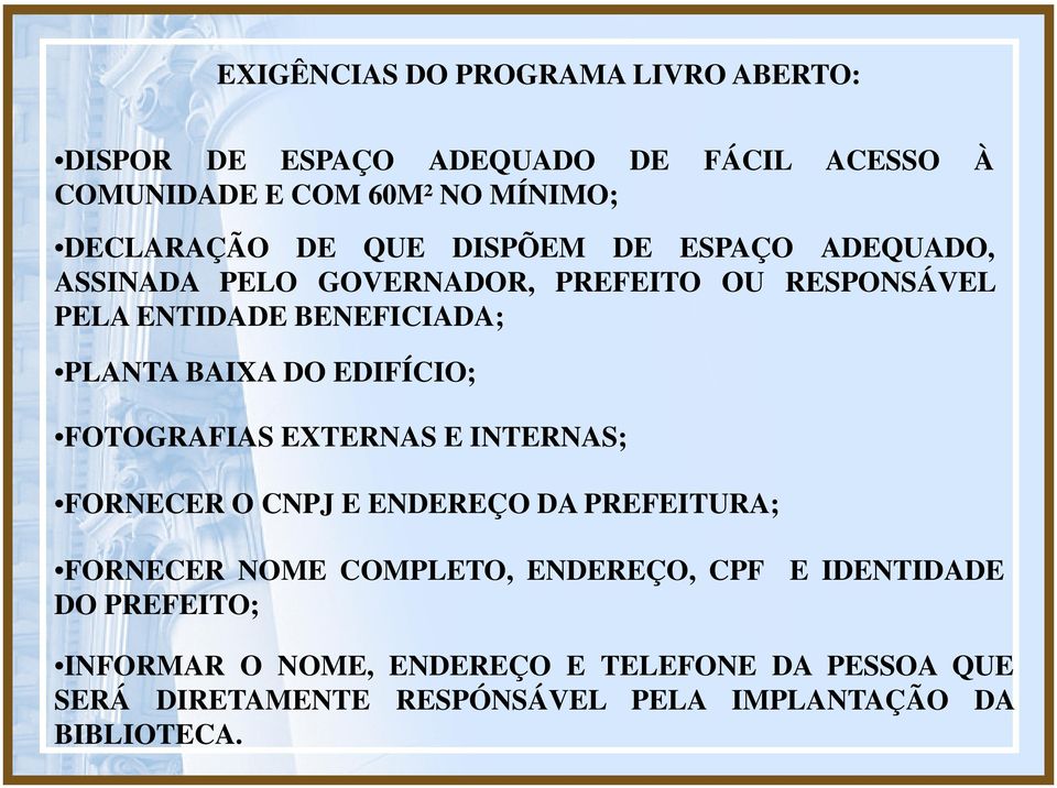 EDIFÍCIO; FOTOGRAFIAS EXTERNAS E INTERNAS; FORNECER O CNPJ E ENDEREÇO DA PREFEITURA; FORNECER NOME COMPLETO, ENDEREÇO, CPF DO