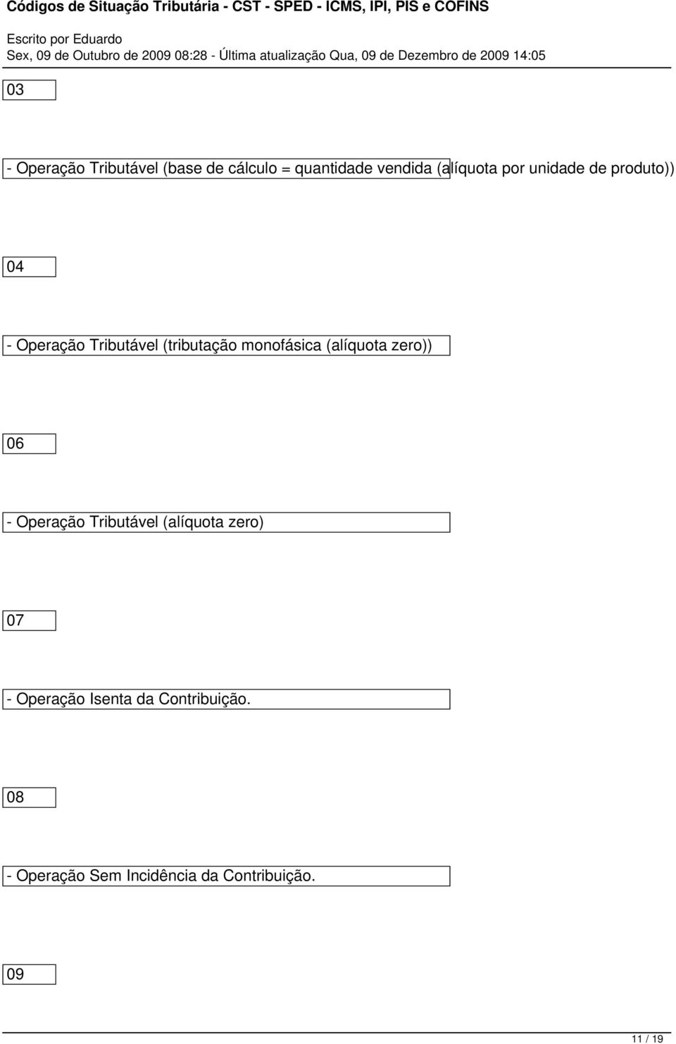 (alíquota zero)) 06 - Operação Tributável (alíquota zero) 07 - Operação