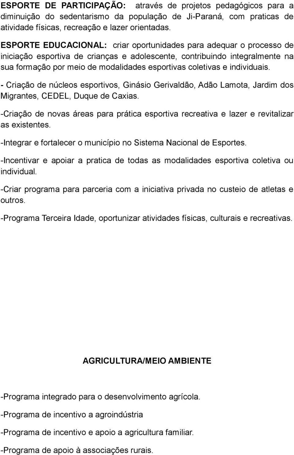 coletivas e individuais. - Criação de núcleos esportivos, Ginásio Gerivaldão, Adão Lamota, Jardim dos Migrantes, CEDEL, Duque de Caxias.