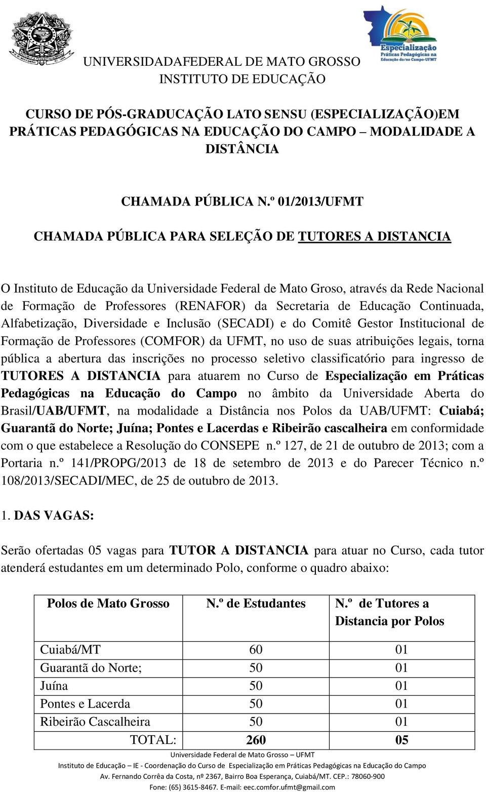 Secretaria de Educação Continuada, Alfabetização, Diversidade e Inclusão (SECADI) e do Comitê Gestor Institucional de Formação de Professores (COMFOR) da UFMT, no uso de suas atribuições legais,