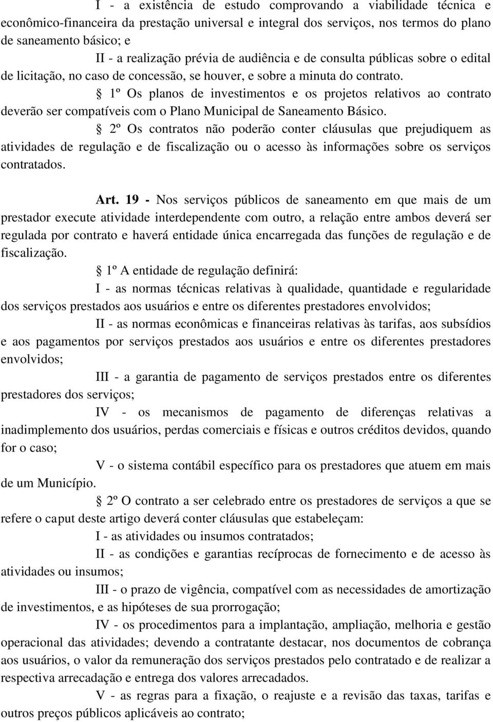 1º Os planos de investimentos e os projetos relativos ao contrato deverão ser compatíveis com o Plano Municipal de Saneamento Básico.