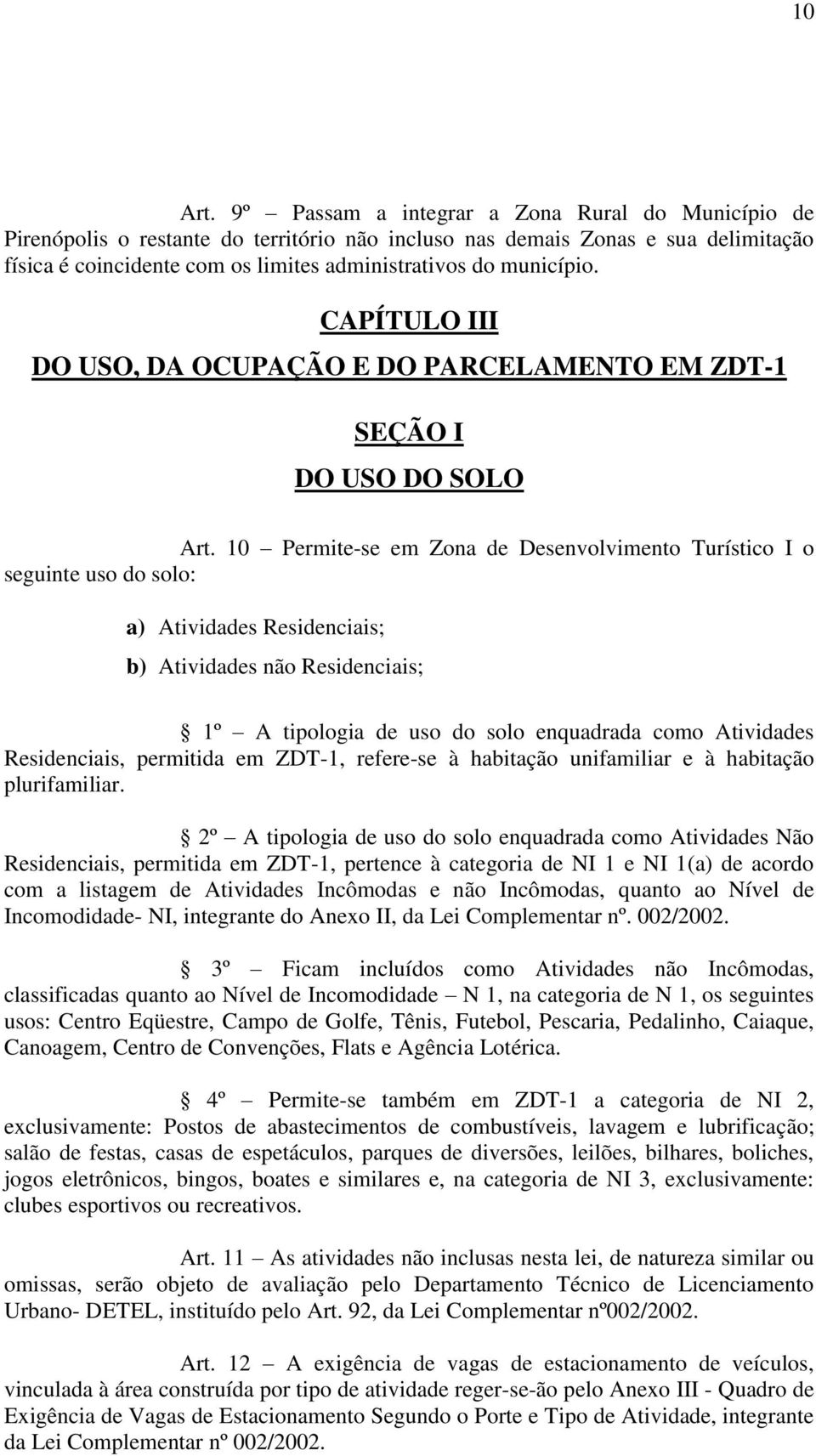 CAPÍTULO III DO USO, DA OCUPAÇÃO E DO PARCELAMENTO EM ZDT-1 SEÇÃO I DO USO DO SOLO Art.