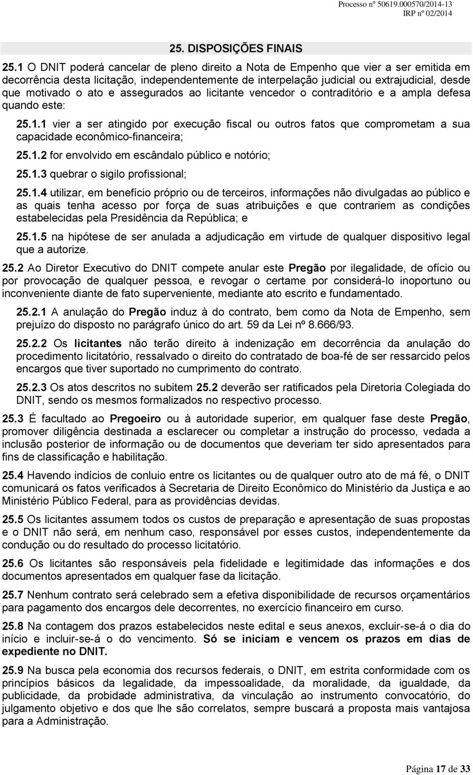 ato e assegurados ao licitante vencedor o contraditório e a ampla defesa quando este: 25.1.