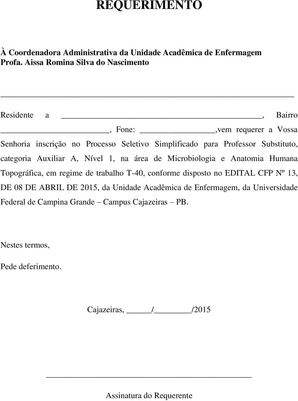 Substituto, categoria Auxiliar A, Nível 1, na área de Microbiologia e Anatomia Humana Topográfica, em regime de trabalho T-40, conforme disposto no