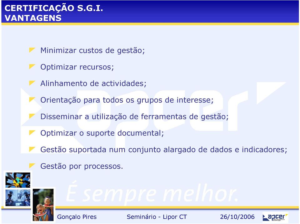 Alinhamento de actividades; Orientação para todos os grupos de interesse;