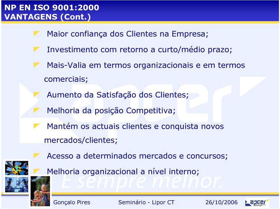 em termos organizacionais e em termos comerciais; Aumento da Satisfação dos Clientes; Melhoria da