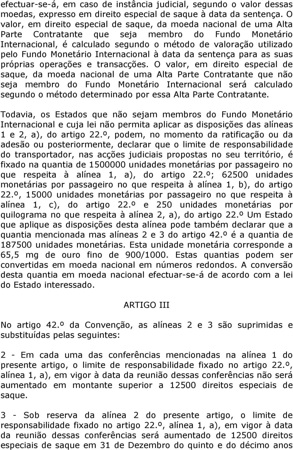 Monetário Internacional à data da sentença para as suas próprias operações e transacções.