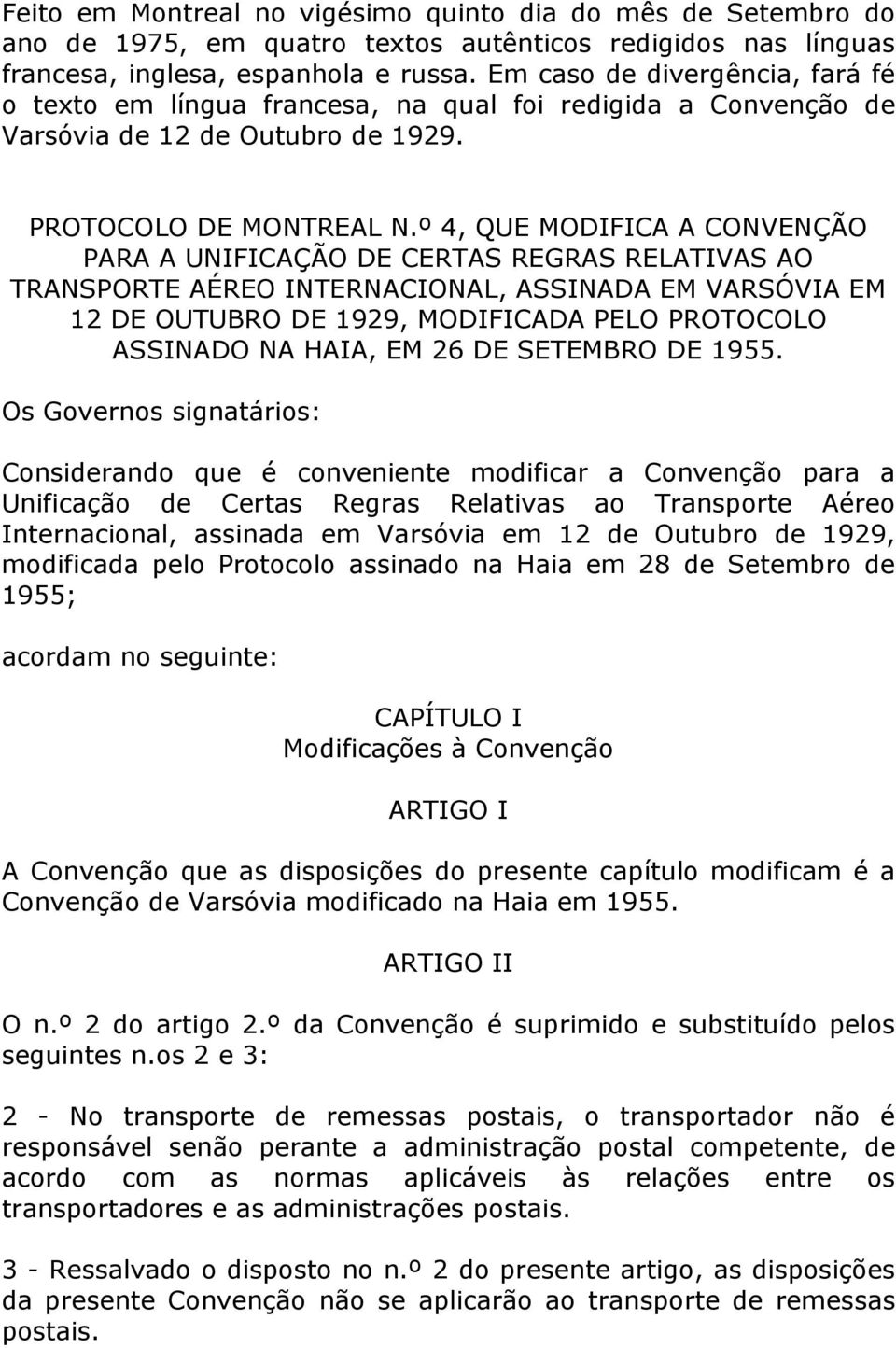 º 4, QUE MODIFICA A CONVENÇÃO PARA A UNIFICAÇÃO DE CERTAS REGRAS RELATIVAS AO TRANSPORTE AÉREO INTERNACIONAL, ASSINADA EM VARSÓVIA EM 12 DE OUTUBRO DE 1929, MODIFICADA PELO PROTOCOLO ASSINADO NA