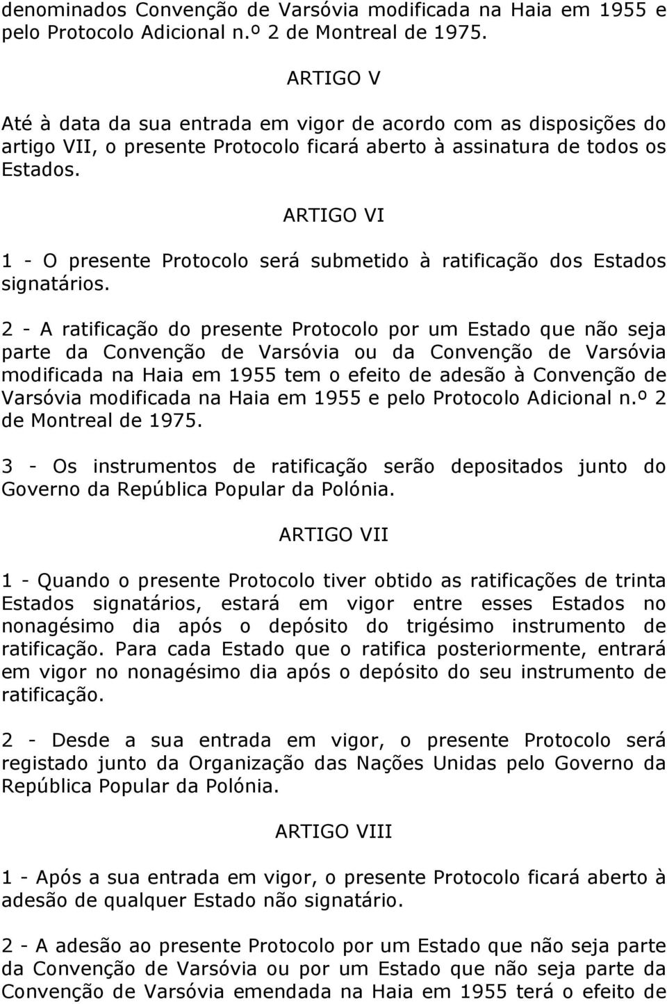 ARTIGO VI 1 - O presente Protocolo será submetido à ratificação dos Estados signatários.