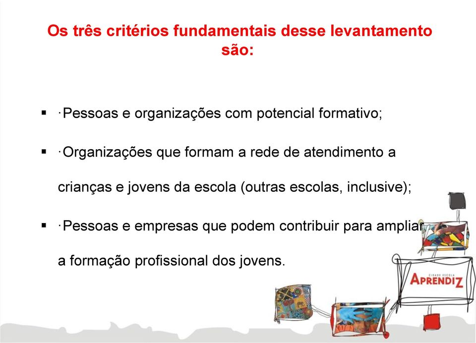 atendimento a crianças e jovens da escola (outras escolas, inclusive);