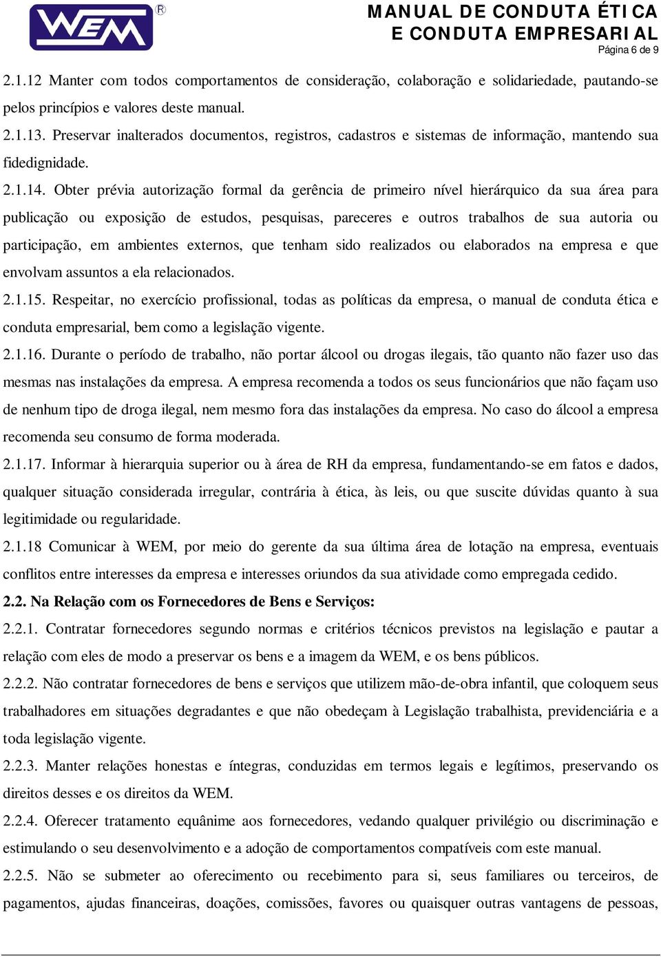 Obter prévia autorização formal da gerência de primeiro nível hierárquico da sua área para publicação ou exposição de estudos, pesquisas, pareceres e outros trabalhos de sua autoria ou participação,