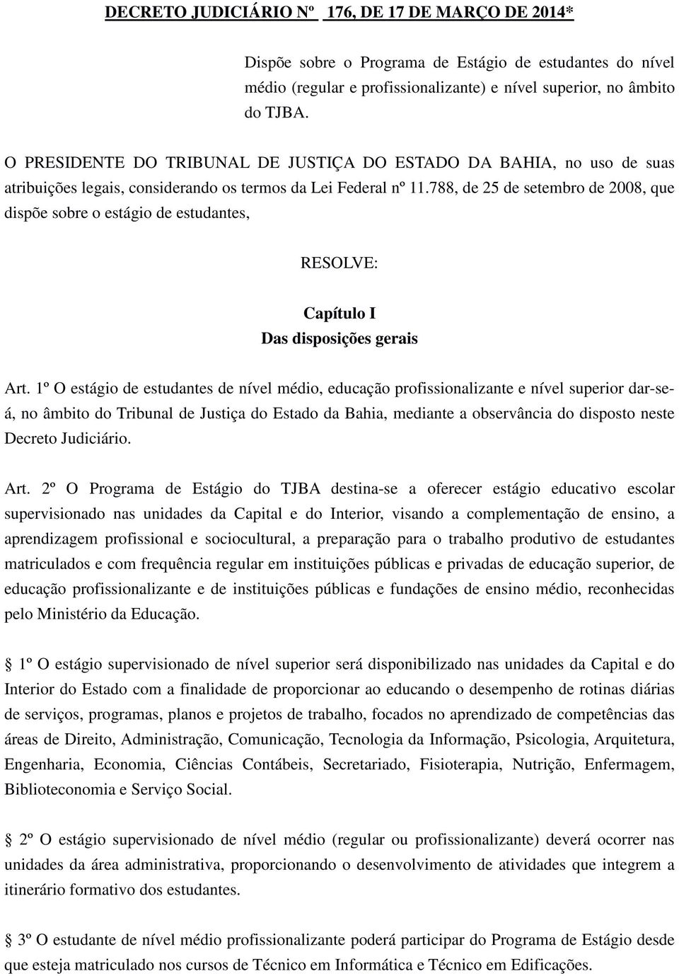 788, de 25 de setembro de 2008, que dispõe sobre o estágio de estudantes, RESOLVE: Capítulo I Das disposições gerais Art.