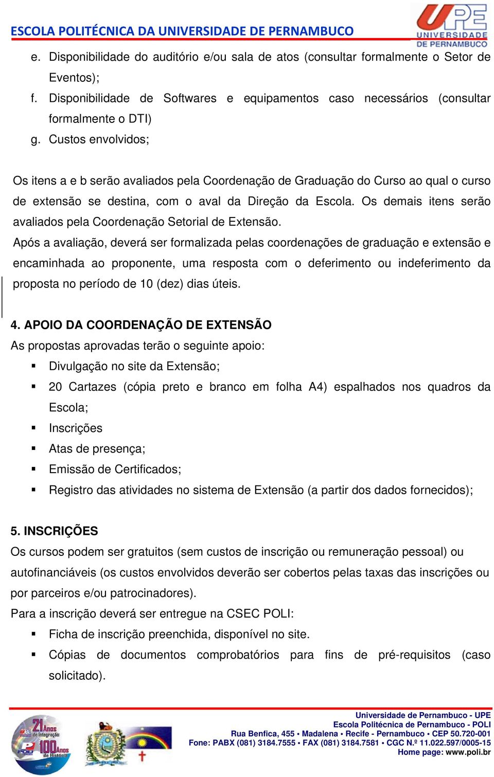 Os demais itens serão avaliados pela Coordenação Setorial de Extensão.