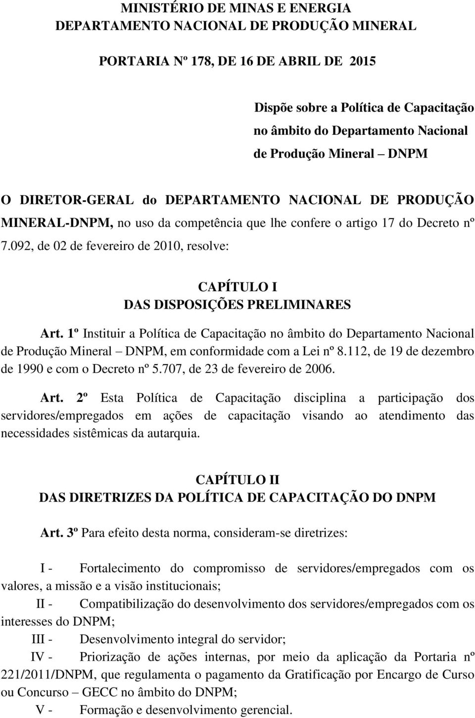 092, de 02 de fevereiro de 2010, resolve: CAPÍTULO I DAS DISPOSIÇÕES PRELIMINARES Art.