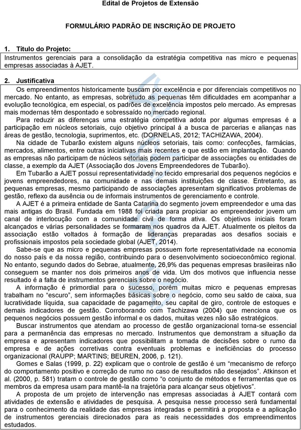 Justificativa Os empreendimentos historicamente buscam por excelência e por diferenciais competitivos no mercado.