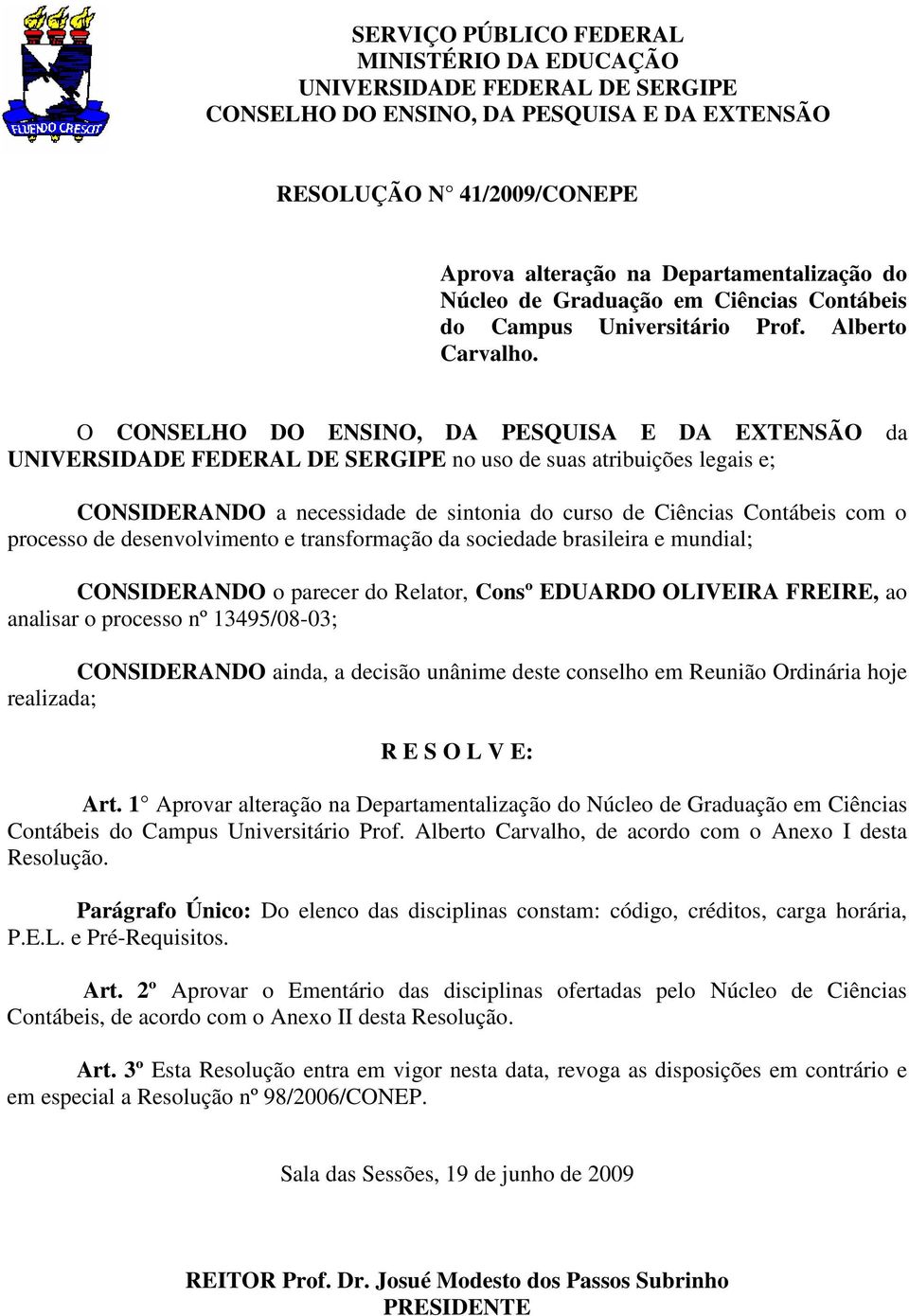 O CONSELHO DO ENSINO, DA PESQUISA E DA EXTENSÃO da UNIVERSIDADE FEDERAL DE SERGIPE no uso de suas atribuições legais e; CONSIDERANDO a necessidade de sintonia do curso de Ciências Contábeis com o