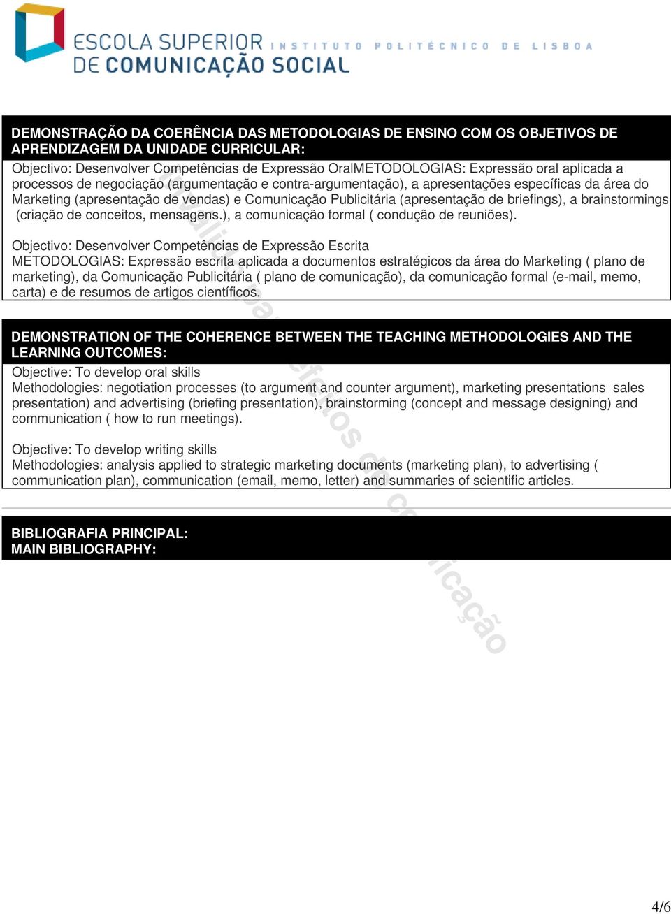 brainstormings (criação de conceitos, mensagens.), a comunicação formal ( condução de reuniões).