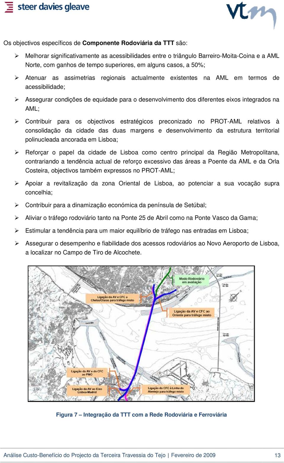 na AML; Contribuir para os objectivos estratégicos preconizado no PROT-AML relativos à consolidação da cidade das duas margens e desenvolvimento da estrutura territorial polinucleada ancorada em