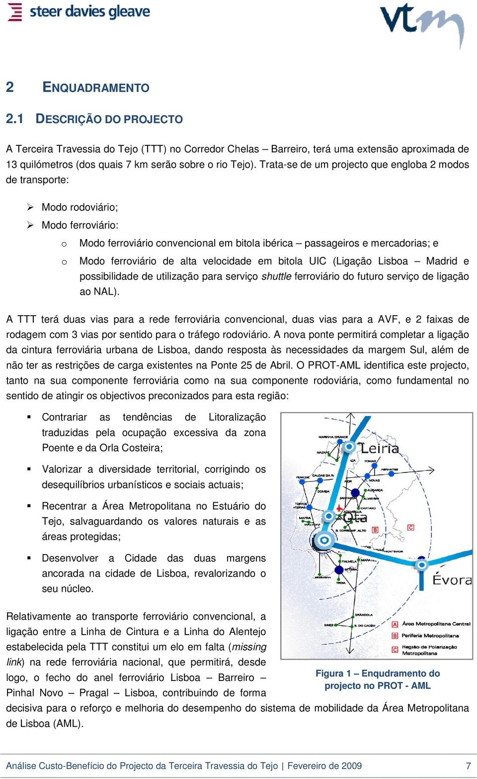 velocidade em bitola UIC (Ligação Lisboa Madrid e possibilidade de utilização para serviço shuttle ferroviário do futuro serviço de ligação ao NAL).