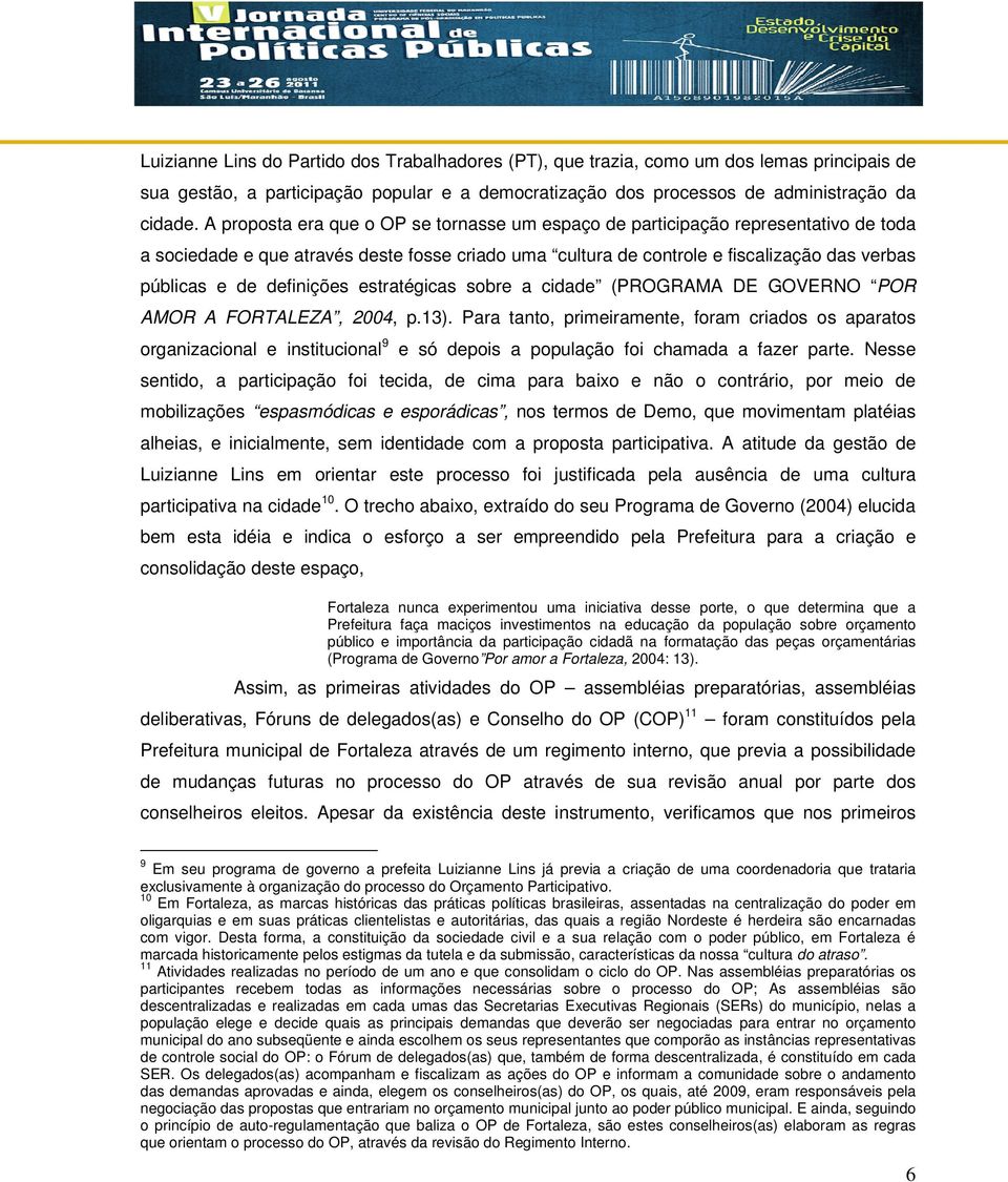 definições estratégicas sobre a cidade (PROGRAMA DE GOVERNO POR AMOR A FORTALEZA, 2004, p.13).