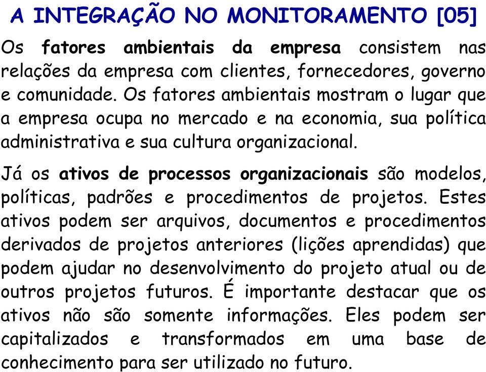 Já os ativos de processos organizacionais são modelos, políticas, padrões e procedimentos de projetos.