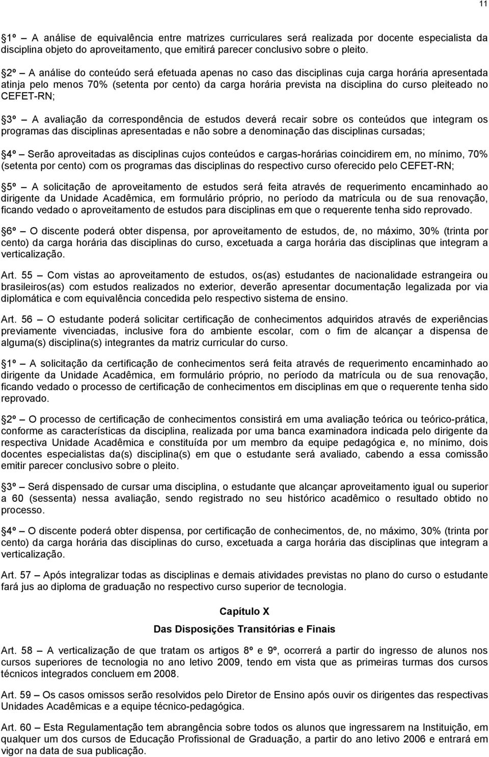 pleiteado no CEFET-RN; 3º A avaliação da correspondência de estudos deverá recair sobre os conteúdos que integram os programas das disciplinas apresentadas e não sobre a denominação das disciplinas