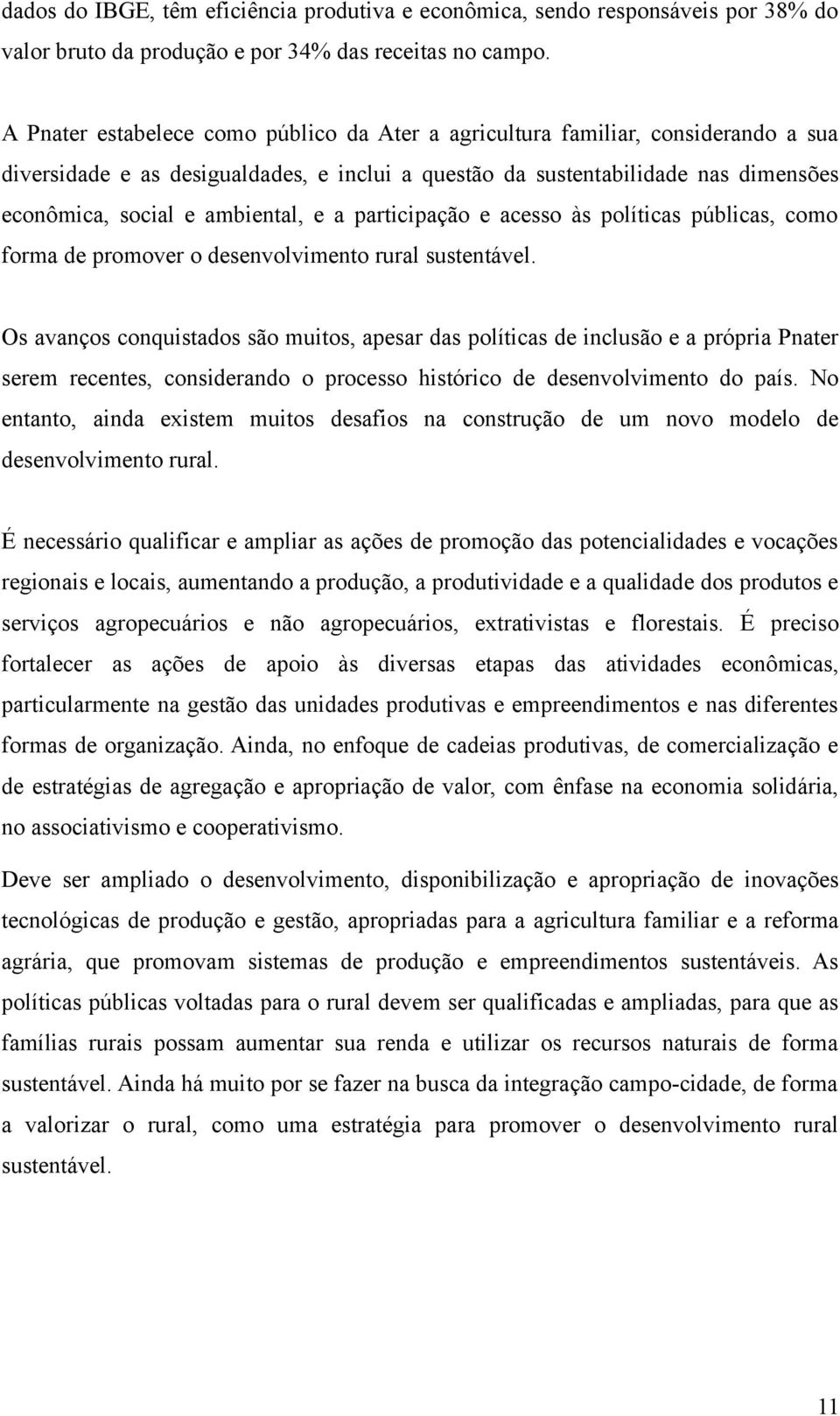 e a participação e acesso às políticas públicas, como forma de promover o desenvolvimento rural sustentável.