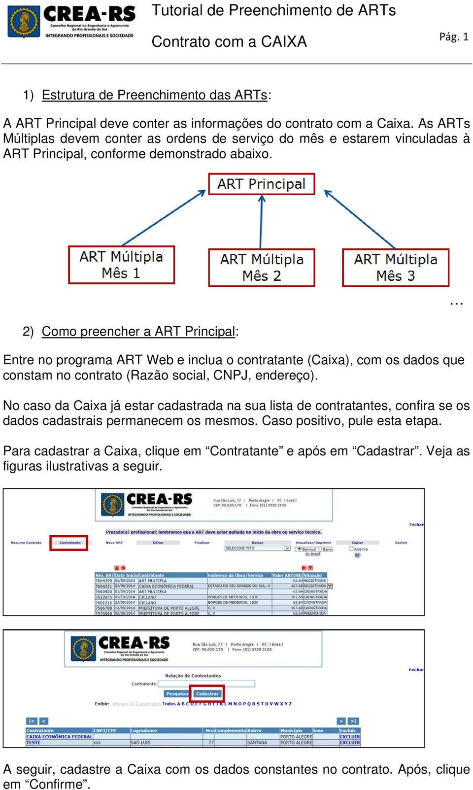 2) Como preencher a ART Principal: Entre no programa ART Web e inclua o contratante (Caixa), com os dados que constam no contrato (Razão social, CNPJ, endereço).