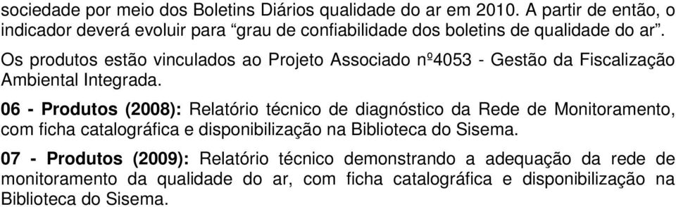 Os produtos estão vinculados ao Associado nº4053 - Gestão da Fiscalização Ambiental Integrada.